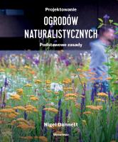 Projektowanie ogrodów naturali-stycznych. Podstawowe zasady. Autor: Dunnett Nigel. SmakLiter.pl Okładka książki Projektowanie ogrodów naturali-stycznych. Podstawowe zasady