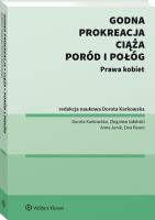 Prokreacja, godna ciąża, poród i połóg. Prawa kobiet. Autor: Karkowska Dorota, Izdebski Zbigniew, Ewa Baum, Anna Janik. SmakLiter.pl Okładka książki Prokreacja, godna ciąża, poród i połóg. Prawa kobiet