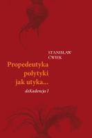 Propedeutyka polytyki jak utyka… deKadencja I. Autor: Stanisław Ćwiek. SmakLiter.pl Okładka książki Propedeutyka polytyki jak utyka… deKadencja I