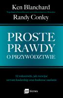 Proste prawdy o przywództwie. 52 wskazówki, jak rozwijać servant leadership oraz budować zaufanie. Autor: Ken Blanchard, Randy Conley. SmakLiter.pl Okładka książki Proste prawdy o przywództwie. 52 wskazówki, jak rozwijać servant leadership oraz budować zaufanie