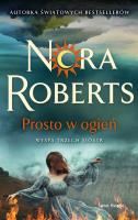 Prosto w ogień. Autor: Nora Roberts. SmakLiter.pl Okładka książki Prosto w ogień