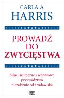 Okładka książki Prowadź do zwycięstwa. Silne, skuteczne i wpływowe przywództwo niezależnie od środowiska
