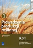 Okładka książki Prowadzenie produkcji roślinnej. Kwalifikacja ROL.04. Podręcznik do nauki zawodów technik rolnik, technik agrobiznesu i rolnik. Część 1
