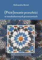 (Prze)trwanie przeszłości w trans kulturowych przestrzeniach. Autor: Boroń Aleksandra. SmakLiter.pl Okładka książki (Prze)trwanie przeszłości w trans kulturowych przestrzeniach
