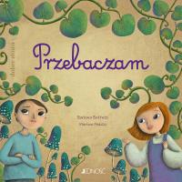 Przebaczam. Autor: Baffetti Barbara, Martina Peluso, Anna Gogolin. SmakLiter.pl Okładka książki Przebaczam