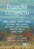 Przeciw szczęściu. Autor: Flanagan Owen, LeDoux Joseph E., Bingle Bobby, Haybron Daniel M., Mesquita Batja, Moody-Adams Michele, Ren. SmakLiter.pl Okładka książki Przeciw szczęściu