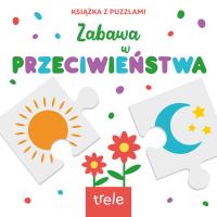 Przeciwieństwa. Książka z puzzlami. Autor: Opracowanie zbiorowe. SmakLiter.pl Okładka książki Przeciwieństwa. Książka z puzzlami