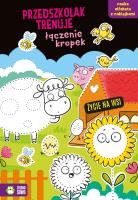 Przedszkolak trenuje łączenie kropek. Życie na wsi. Autor: Protasewicz Ewelina. SmakLiter.pl Okładka książki Przedszkolak trenuje łączenie kropek. Życie na wsi