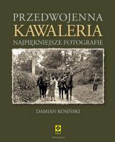 Przedwojenna Kawaleria wyd. 2023. Autor: Kosiński Damian. SmakLiter.pl Okładka książki Przedwojenna Kawaleria wyd. 2023