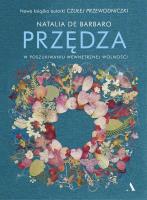 Przędza. W poszukiwaniu wewnętrznej wolności. Autor: Natalia de Barbaro. SmakLiter.pl Okładka książki Przędza. W poszukiwaniu wewnętrznej wolności