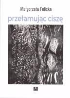 Przełamując ciszę. Autor: Felicka Małgorzata. SmakLiter.pl Okładka książki Przełamując ciszę