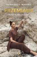 Przemiana. Podróż do siły i wolności. Autor: Agnieszka Maciąg. SmakLiter.pl Okładka książki Przemiana. Podróż do siły i wolności