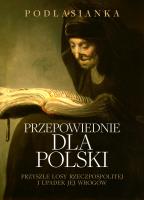 Przepowiednie dla polski. przyszłe losy Rzeczpospolitej i upadek jej wrogów. Autor: Podlasianka. SmakLiter.pl Okładka książki Przepowiednie dla polski. przyszłe losy Rzeczpospolitej i upadek jej wrogów