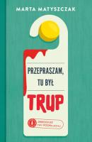 Przepraszam, tu był trup. Zbrodnie na podsłuchu. Tom 1. Autor: Marta Matyszczak. SmakLiter.pl Okładka książki Przepraszam, tu był trup. Zbrodnie na podsłuchu. Tom 1