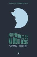 Okładka książki Przeprowadzę cię na drugi brzeg. Rozmowy o porodzie, traumie i ukojeniu