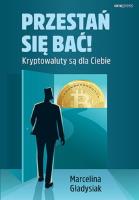 Przestań się bać! Kryptowaluty są dla Ciebie. Autor: Marcelina Gładysiak. SmakLiter.pl Okładka książki Przestań się bać! Kryptowaluty są dla Ciebie