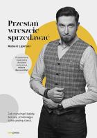 Przestań wreszcie sprzedawać. Jak rozwinąć każdy biznes, zmieniając tylko jedną rzecz - uszkodzone. Autor: Lipiński Robert. SmakLiter.pl Okładka książki Przestań wreszcie sprzedawać. Jak rozwinąć każdy biznes, zmieniając tylko jedną rzecz - uszkodzone