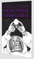 Przestrzeń poświęcenia. Autor: Szyda Wojciech. SmakLiter.pl Okładka książki Przestrzeń poświęcenia