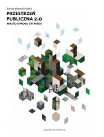 Przestrzeń publiczna 2.0. Miasto u progu XXI w.. Autor: Dorota Wantuch-Matla. SmakLiter.pl Okładka książki Przestrzeń publiczna 2.0. Miasto u progu XXI w.