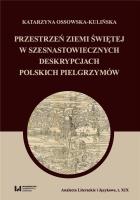 Okładka książki Przestrzeń Ziemi Świętej w szesnastowiecznych deskrypcjach polskich pielgrzymów