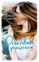 Przeszłość powraca. Autor: Justyna Typańska. SmakLiter.pl Okładka książki Przeszłość powraca