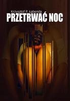 Przetrwać noc - uszkodzone. Autor: Krzysztof Piotr Łabenda. SmakLiter.pl Okładka książki Przetrwać noc - uszkodzone