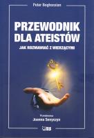 Przewodnik dla ateistów. Jak rozmawiać z wierzącymi. Autor: Boghossian Peter. SmakLiter.pl Okładka książki Przewodnik dla ateistów. Jak rozmawiać z wierzącymi