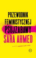 Przewodnik feministycznej psujzabawy. Autor: Ahmed Sara. SmakLiter.pl Okładka książki Przewodnik feministycznej psujzabawy