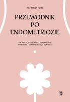 Przewodnik po endometriozie. Autor: Patrycja Furs, Lena Marciniak-Cąkała. SmakLiter.pl Okładka książki Przewodnik po endometriozie