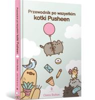 Przewodnik po wszystkim kotki Pusheen. Autor: Claire Belton. SmakLiter.pl Okładka książki Przewodnik po wszystkim kotki Pusheen