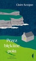 Przez błękitne pola. Autor: Claire Keegan. SmakLiter.pl Okładka książki Przez błękitne pola