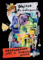 Przezabawny pies o imieniu Kolka. Autor: Wojciech Friedmann. SmakLiter.pl Okładka książki Przezabawny pies o imieniu Kolka