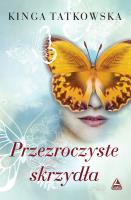 Przezroczyste skrzydła. Autor: Tatkowska Kinga. SmakLiter.pl Okładka książki Przezroczyste skrzydła