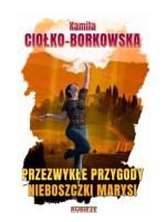 Przezwykłe przygody nieboszczki Marysi. Autor: Kamila Ciołko-Borkowska. SmakLiter.pl Okładka książki Przezwykłe przygody nieboszczki Marysi
