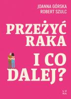 Przeżyć raka. I co dalej?. Autor: Joanna Górska, Robert Szulc. SmakLiter.pl Okładka książki Przeżyć raka. I co dalej?
