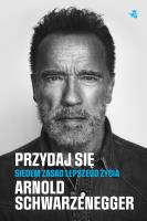 Przydaj się.. Autor: Arnold Schwarzenegger. SmakLiter.pl Okładka książki Przydaj się.