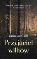 Przyjaciel wilków. Autor: Ruth Emmie Lang, GOŹDZIKOWSKI ANDRZEJ. SmakLiter.pl Okładka książki Przyjaciel wilków