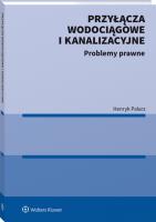 Przyłącza wodociągowe i kanalizacyjne. Problemy prawne. Autor: Palarz Henryk. SmakLiter.pl Okładka książki Przyłącza wodociągowe i kanalizacyjne. Problemy prawne