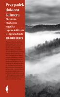 Przypadek doktora Gilmera. Zbrodnia, medyczna zagadka i sprawiedliwość w Appalachach. Autor: Gilmer  Benjamin. SmakLiter.pl Okładka książki Przypadek doktora Gilmera. Zbrodnia, medyczna zagadka i sprawiedliwość w Appalachach