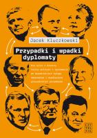 Przypadki i wpadki dyplomaty. Autor: Kluczkowski Jacek. SmakLiter.pl Okładka książki Przypadki i wpadki dyplomaty