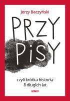 PrzyPiSy czyli krótka historia 8 długich lat. Autor: Jerzy Baczyński. SmakLiter.pl Okładka książki PrzyPiSy czyli krótka historia 8 długich lat