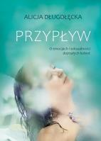 Przypływ. O emocjach i seksualności dojrzałych kobiet. Autor: Alicja Długołęcka. SmakLiter.pl Okładka książki Przypływ. O emocjach i seksualności dojrzałych kobiet