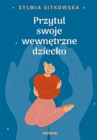 Przytul swoje wewnętrzne dziecko. Autor: Sylwia Sitkowska. SmakLiter.pl Okładka książki Przytul swoje wewnętrzne dziecko