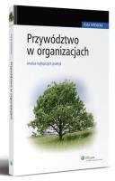 Przywództwo w organizacjach. Analiza najlepszych praktyk. Autor: Rafał Mrówka. SmakLiter.pl Okładka książki Przywództwo w organizacjach. Analiza najlepszych praktyk