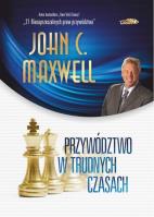 Przywództwo w trudnych czasach w.2 limitowane. Autor: John C. Maxwell. SmakLiter.pl Okładka książki Przywództwo w trudnych czasach w.2 limitowane