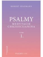 Psalmy. Medytacje chrześcijanina T.1 Psalmy 1-51. Autor: Spaemann Robert. SmakLiter.pl Okładka książki Psalmy. Medytacje chrześcijanina T.1 Psalmy 1-51