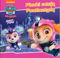 Okładka książki Psi Patrol. Story cz.51 Pieski ratują Psatlantydę