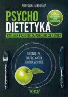 Psychodietetyka, czyli jak przestać zajadać emocje i stres. Autor: Kobylańska Aleksandra. SmakLiter.pl Okładka książki Psychodietetyka, czyli jak przestać zajadać emocje i stres
