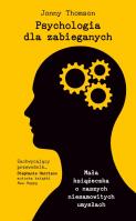 Psychologia dla zabieganych. Autor: Jonny Thomson. SmakLiter.pl Okładka książki Psychologia dla zabieganych