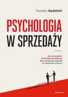Psychologia w sprzedaży. W jaki sposób prowadzić rozmowę handlową, aby zwiększyć szansę na zawarcie. Autor: Sędzimir Tomasz. SmakLiter.pl Okładka książki Psychologia w sprzedaży. W jaki sposób prowadzić rozmowę handlową, aby zwiększyć szansę na zawarcie